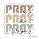 Pray On It Over It Through It Christian Sticker – Faith Reminder Vinyl Decal (Pack of 10)