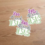 You Need Jesus Christian Sticker – Faith Reminder Vinyl Decal (Pack of 10) - Image 2